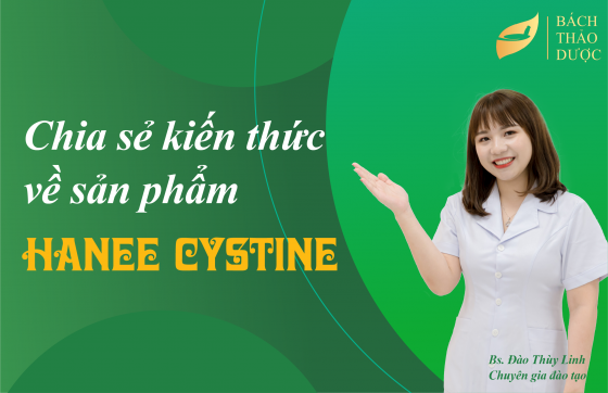 Chia sẻ kiến thức về Thực phẩm bảo vệ sức khỏe Hanee Cystine