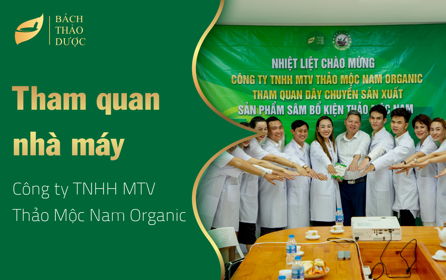 Bách Thảo Dược chào mừng Quý đối tác Công ty TNHH MTV THẢO MỘC NAM ORGANIC đến tham quan nhà máy